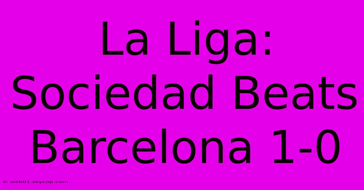 La Liga: Sociedad Beats Barcelona 1-0