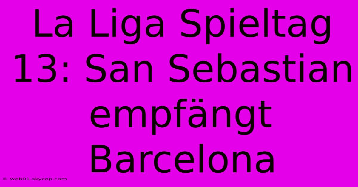 La Liga Spieltag 13: San Sebastian Empfängt Barcelona 