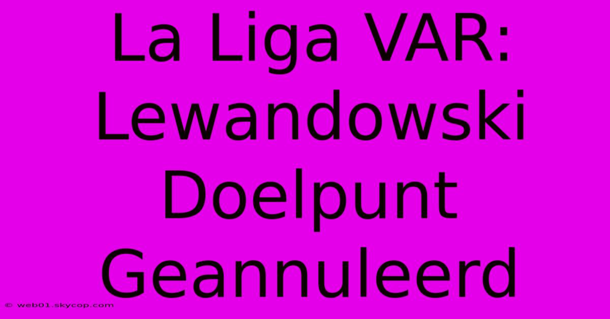 La Liga VAR: Lewandowski Doelpunt Geannuleerd