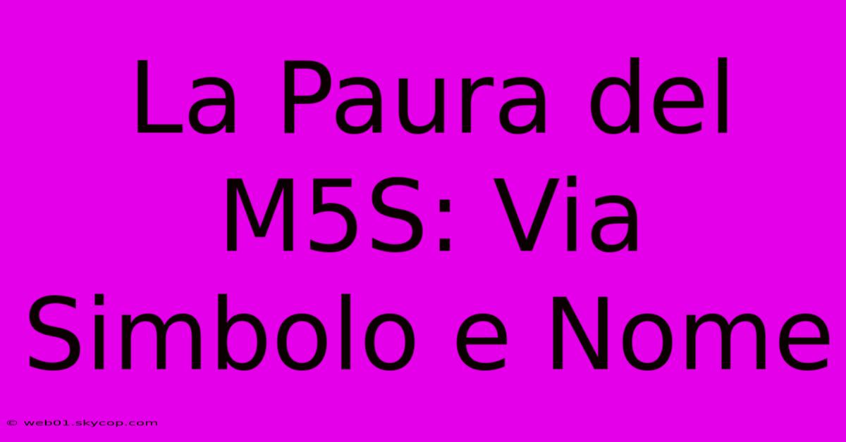 La Paura Del M5S: Via Simbolo E Nome