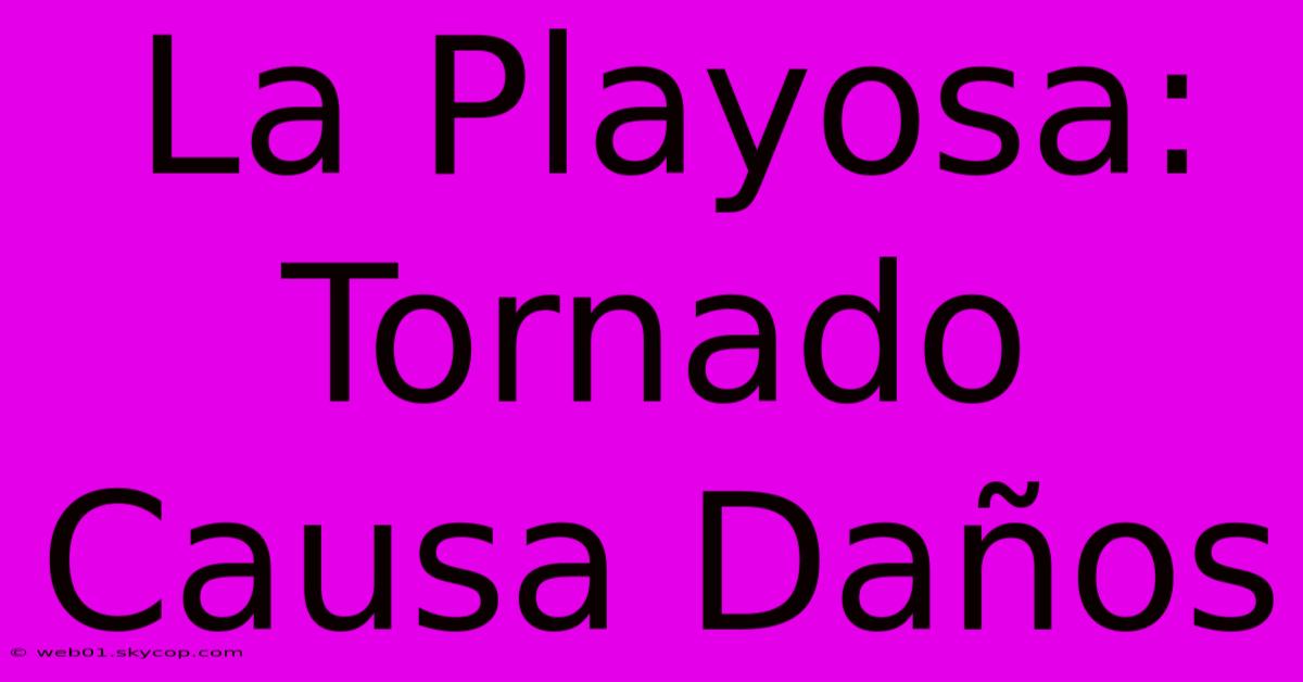 La Playosa: Tornado Causa Daños