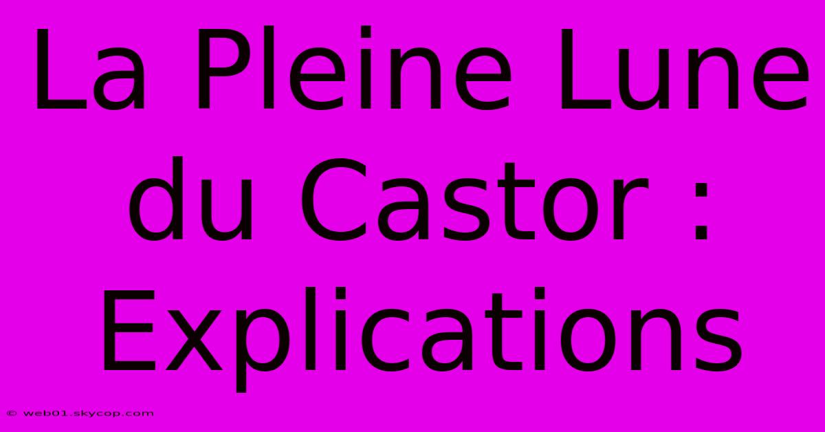 La Pleine Lune Du Castor : Explications