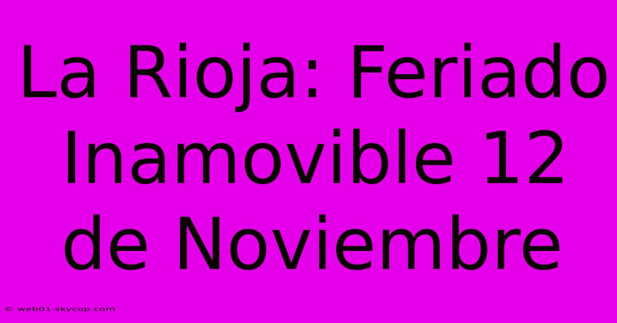 La Rioja: Feriado Inamovible 12 De Noviembre