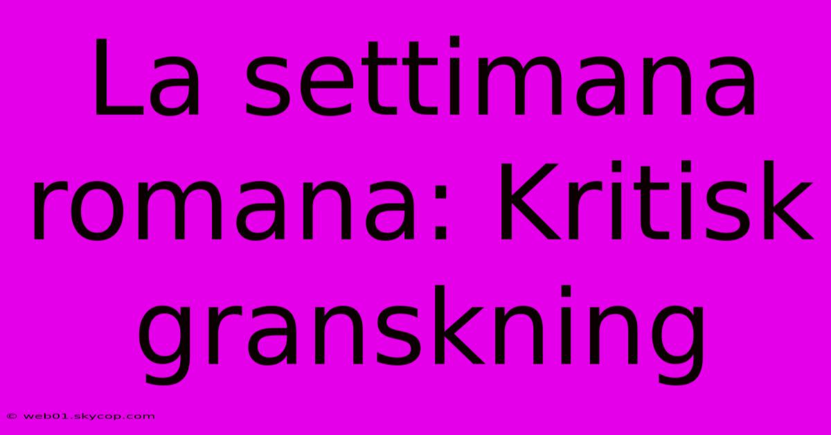 La Settimana Romana: Kritisk Granskning