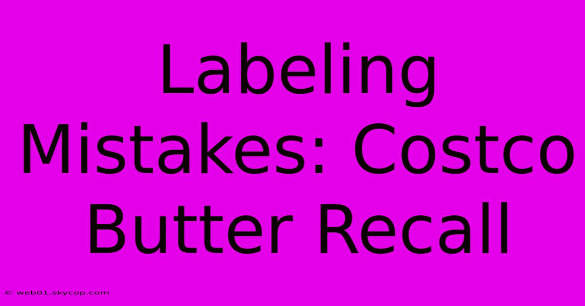 Labeling Mistakes: Costco Butter Recall