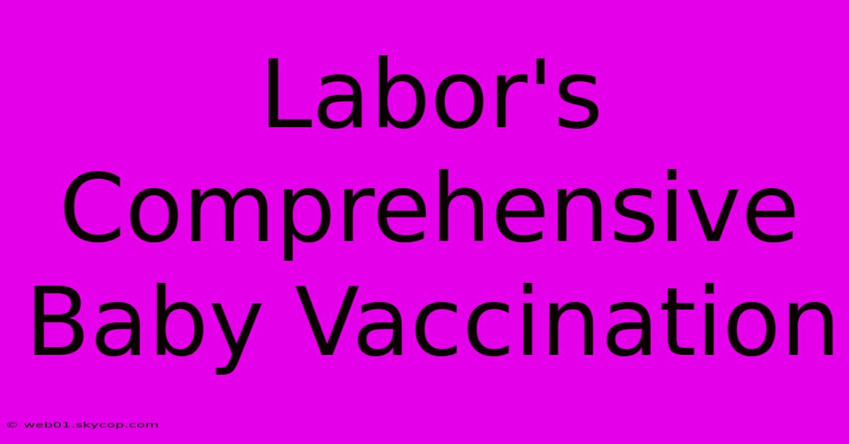 Labor's Comprehensive Baby Vaccination