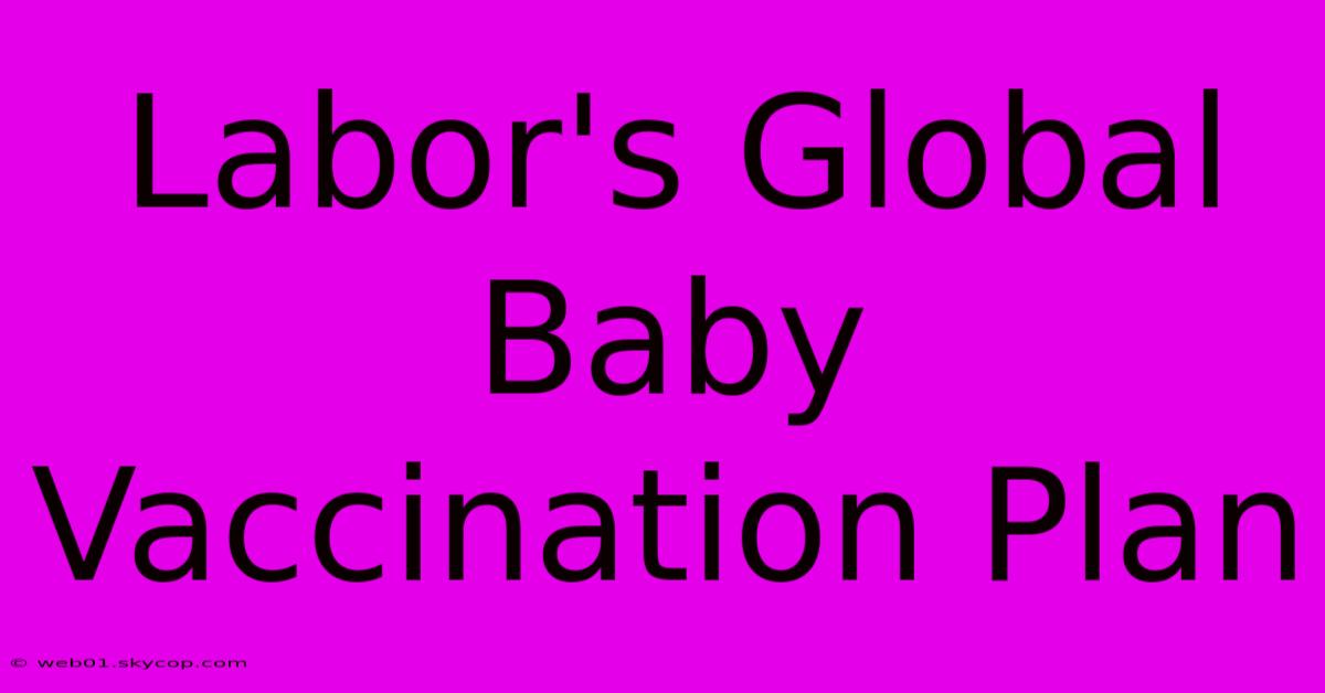 Labor's Global Baby Vaccination Plan 