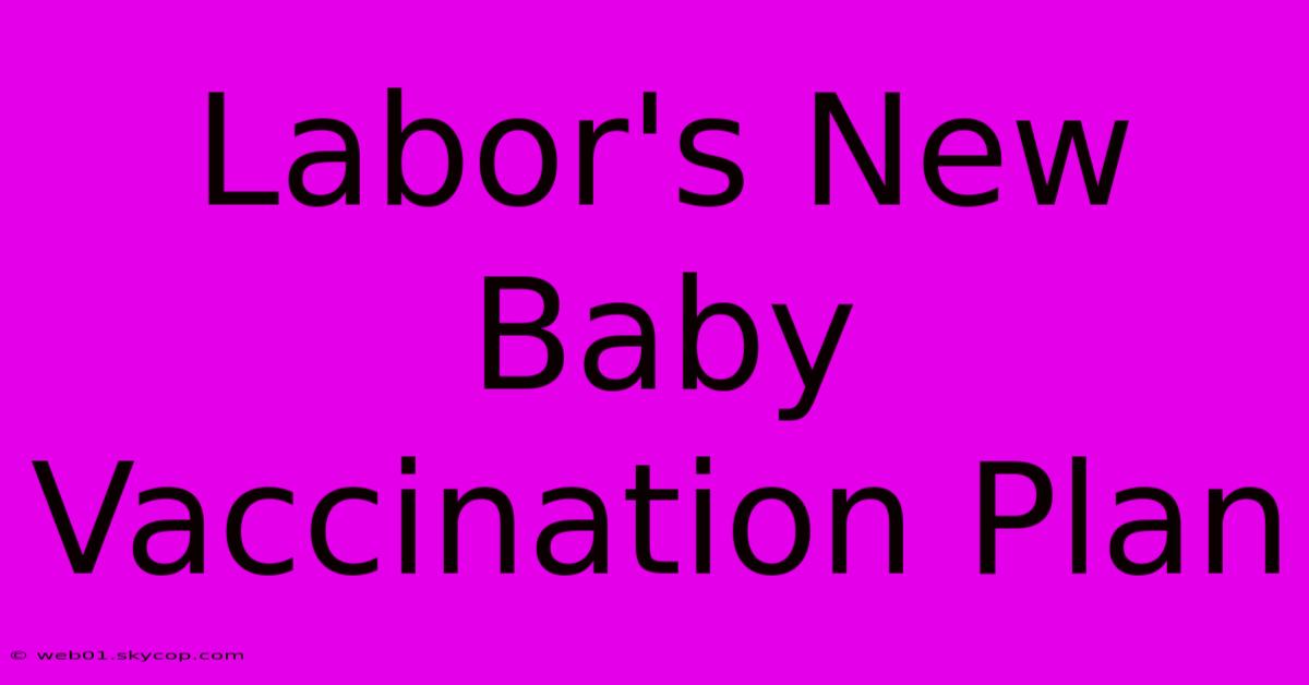 Labor's New Baby Vaccination Plan