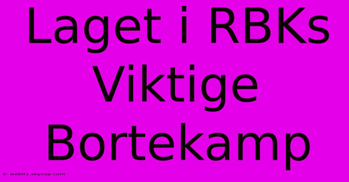 Laget I RBKs Viktige Bortekamp