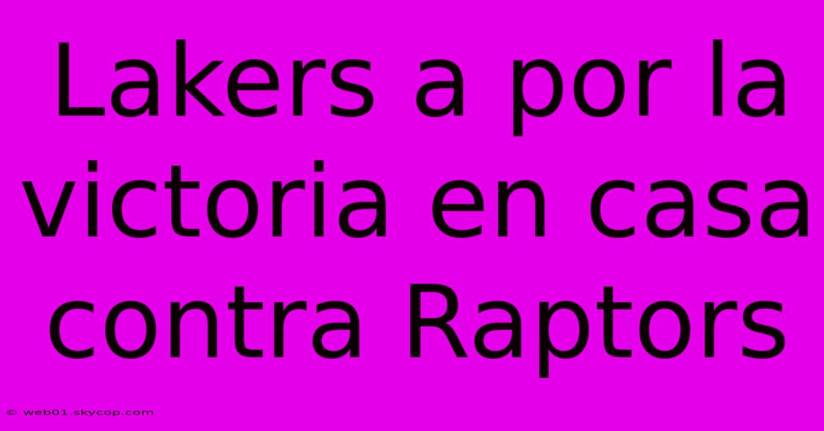 Lakers A Por La Victoria En Casa Contra Raptors