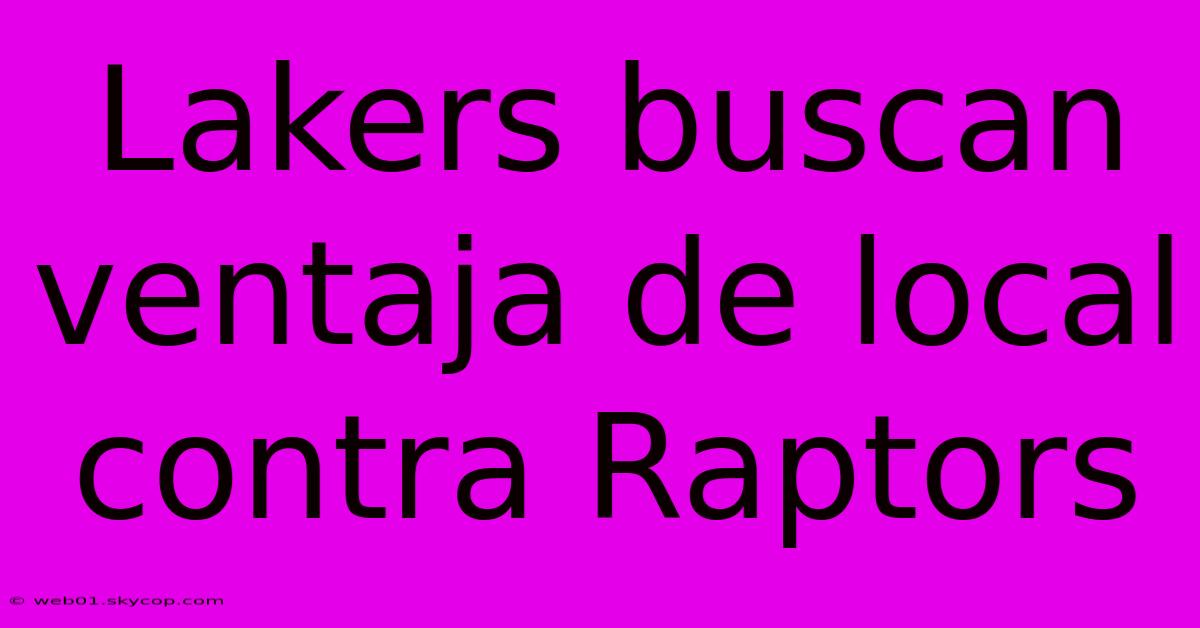 Lakers Buscan Ventaja De Local Contra Raptors