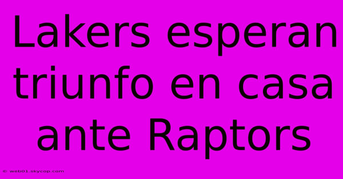 Lakers Esperan Triunfo En Casa Ante Raptors