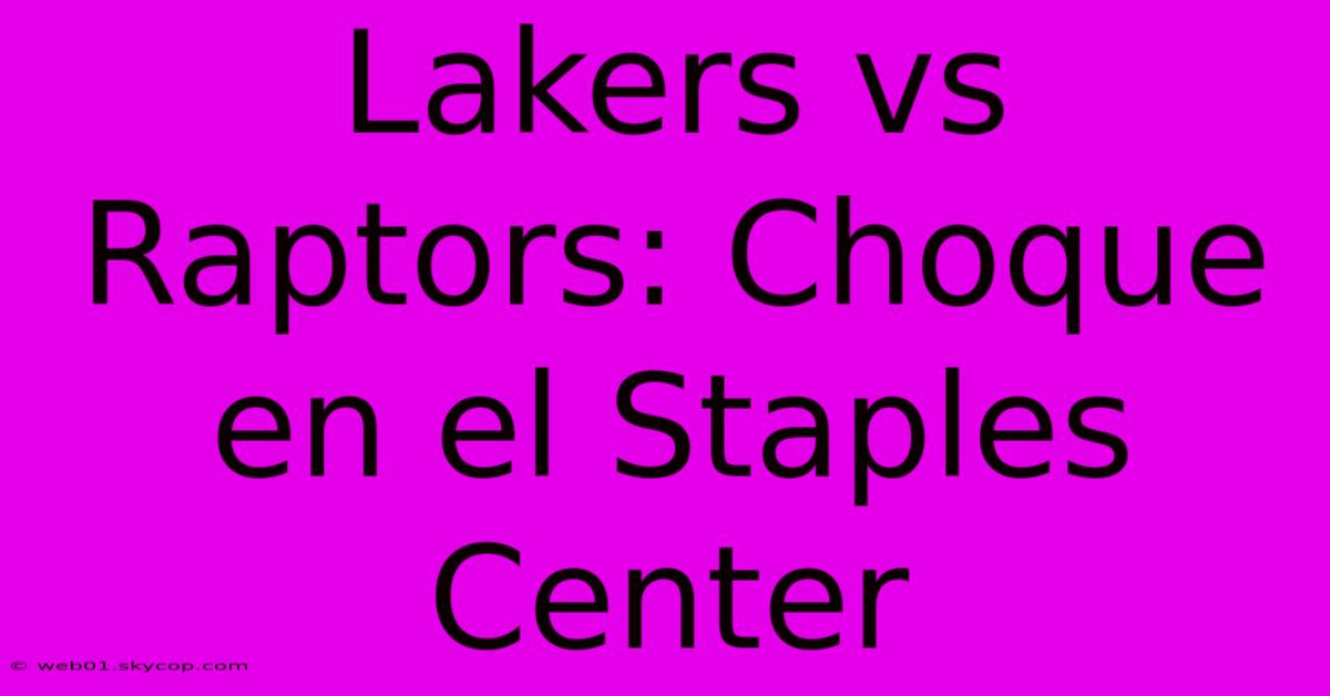 Lakers Vs Raptors: Choque En El Staples Center