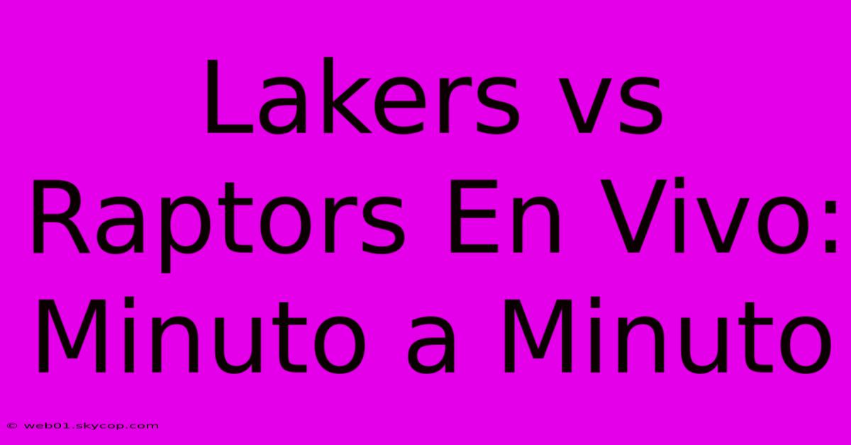 Lakers Vs Raptors En Vivo: Minuto A Minuto