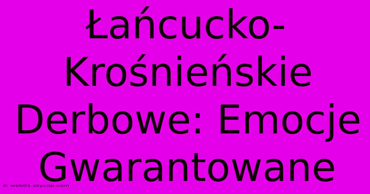 Łańcucko-Krośnieńskie Derbowe: Emocje Gwarantowane