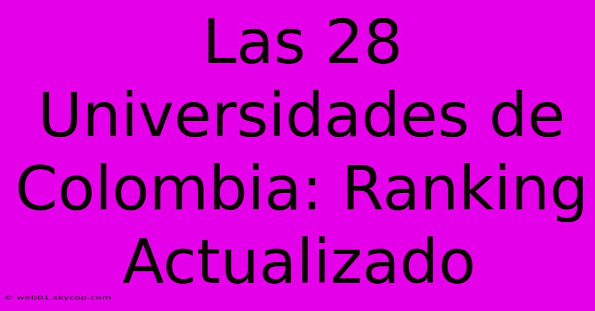 Las 28 Universidades De Colombia: Ranking Actualizado