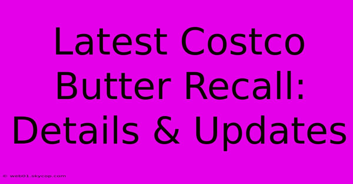 Latest Costco Butter Recall: Details & Updates 