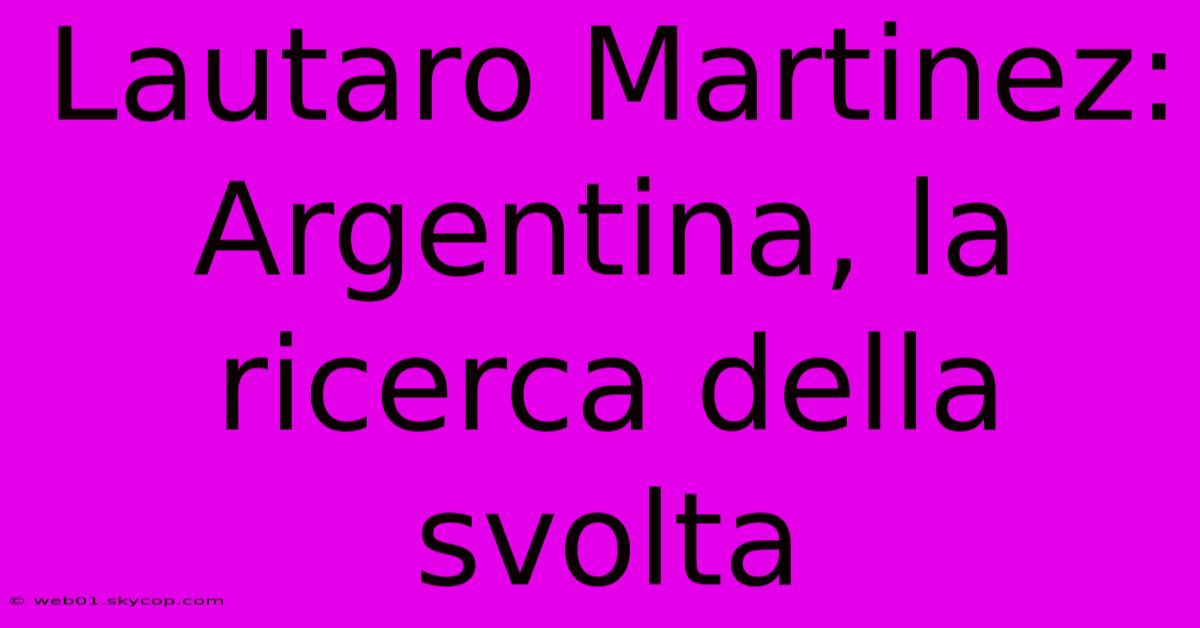 Lautaro Martinez: Argentina, La Ricerca Della Svolta