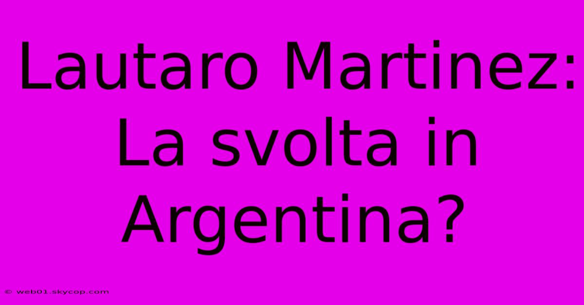 Lautaro Martinez: La Svolta In Argentina? 