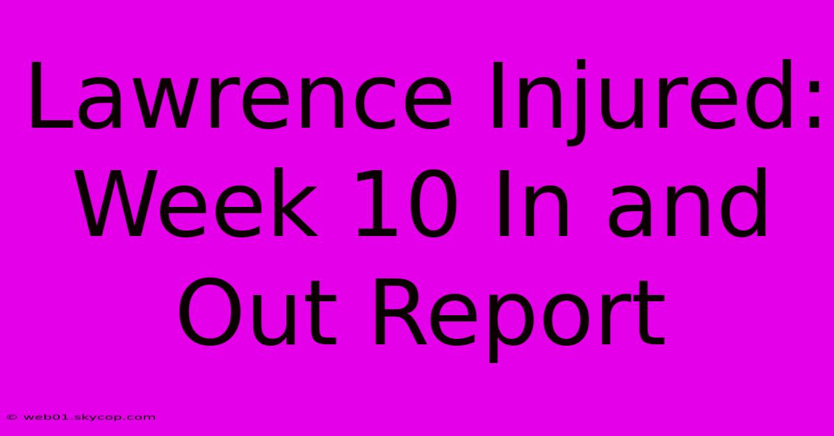 Lawrence Injured: Week 10 In And Out Report 