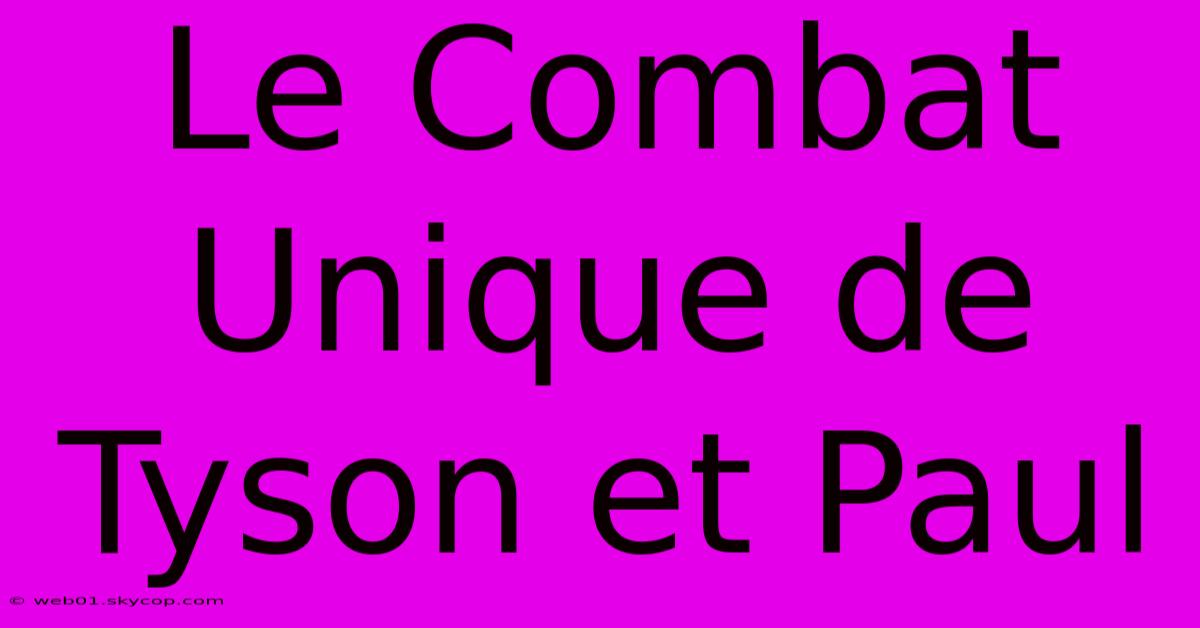 Le Combat Unique De Tyson Et Paul 