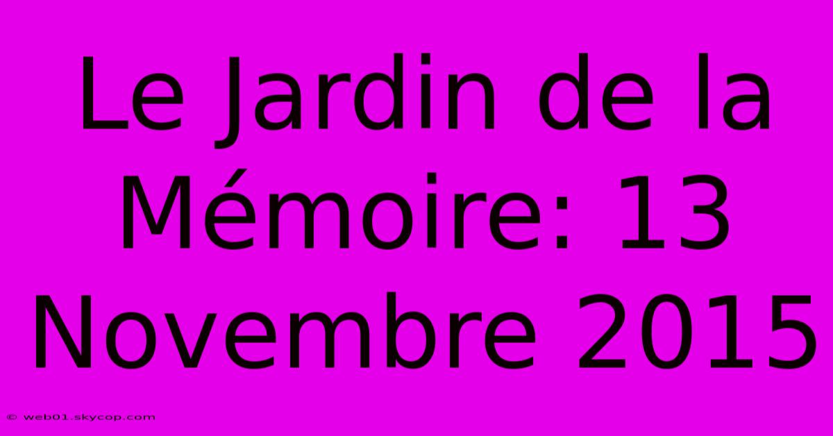 Le Jardin De La Mémoire: 13 Novembre 2015 