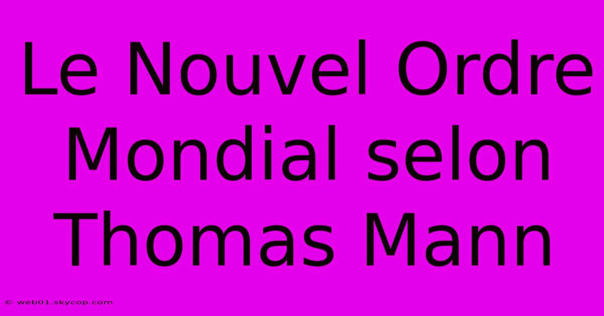 Le Nouvel Ordre Mondial Selon Thomas Mann