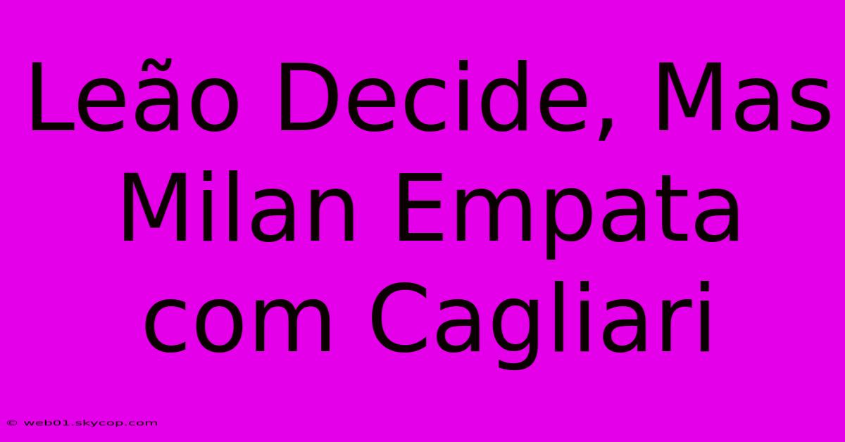 Leão Decide, Mas Milan Empata Com Cagliari 