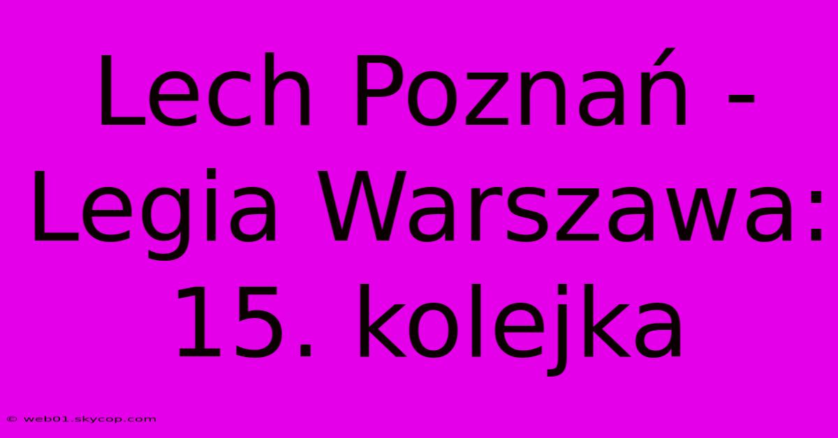 Lech Poznań - Legia Warszawa: 15. Kolejka