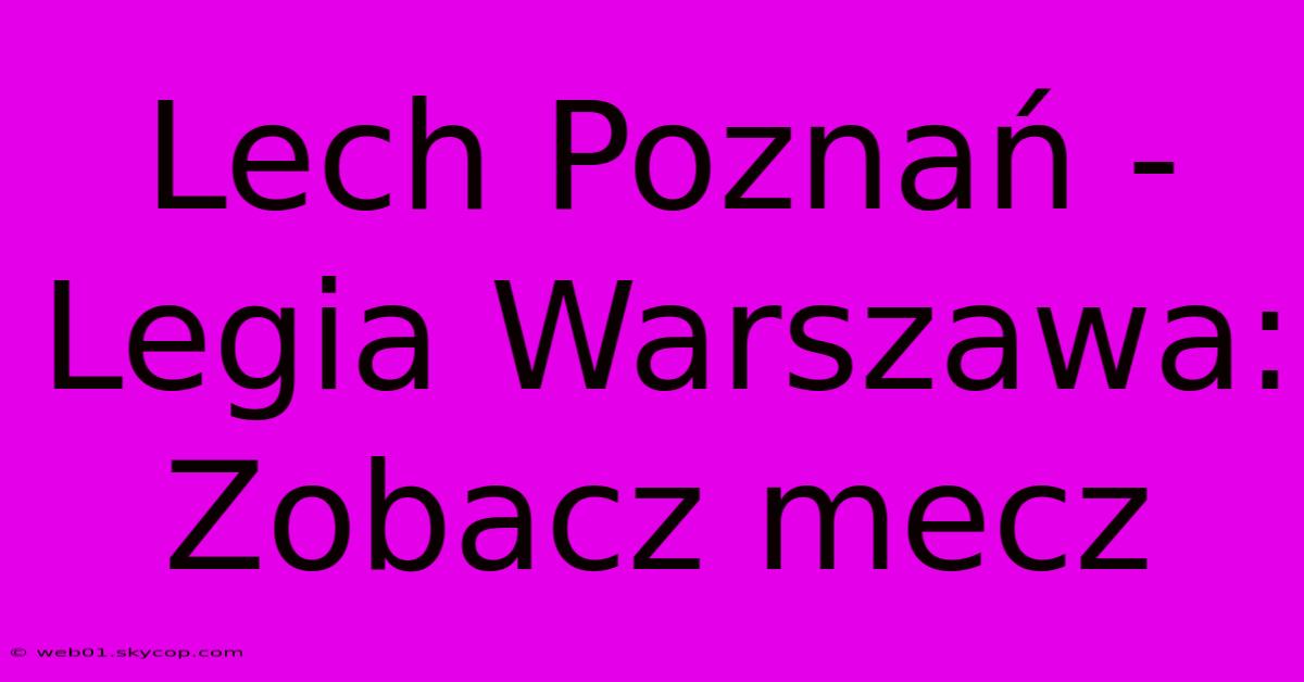 Lech Poznań - Legia Warszawa: Zobacz Mecz