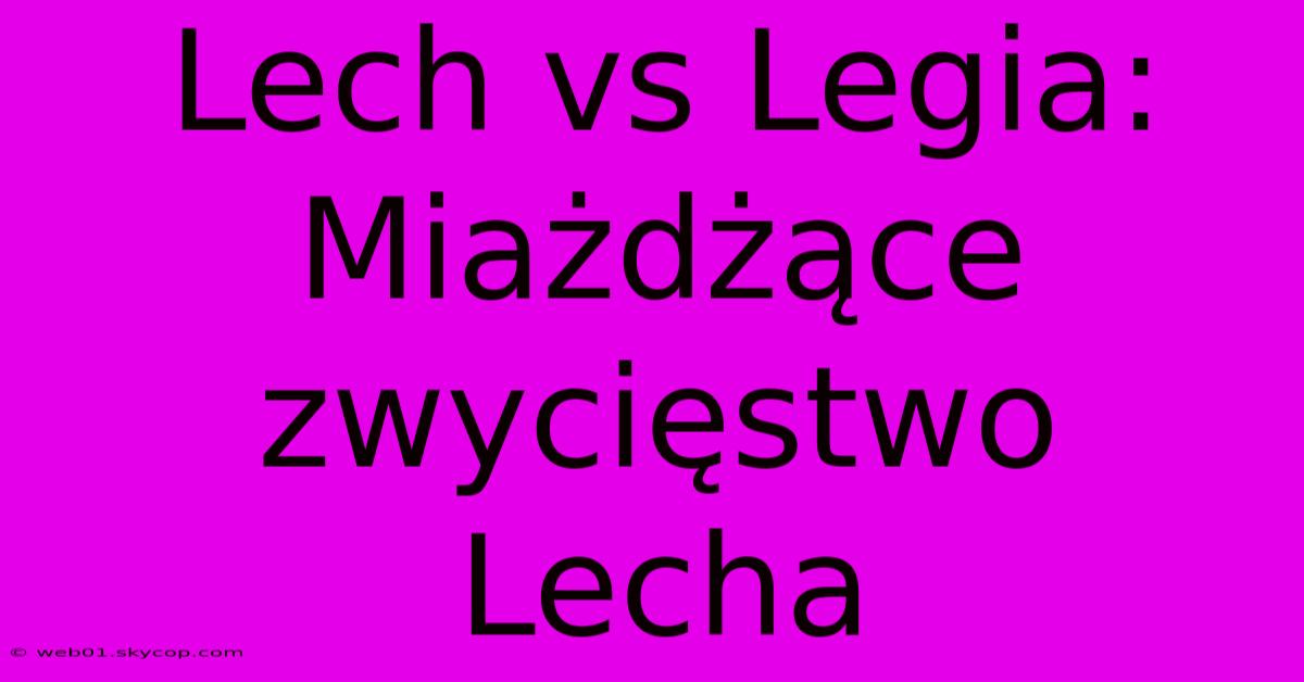 Lech Vs Legia: Miażdżące Zwycięstwo Lecha