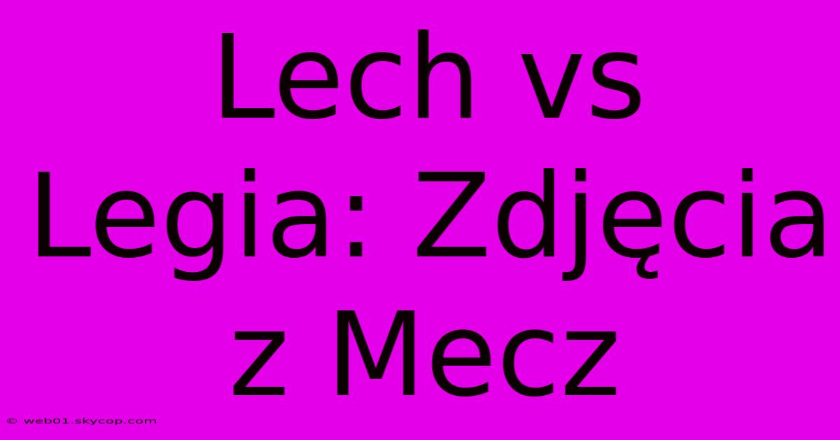 Lech Vs Legia: Zdjęcia Z Mecz