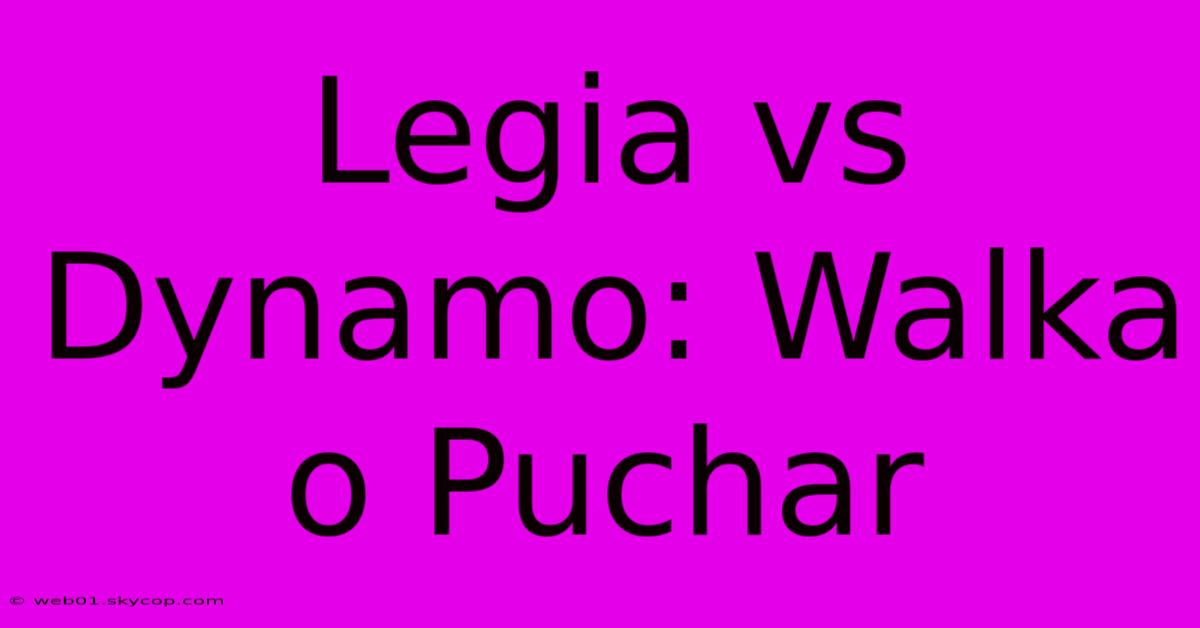 Legia Vs Dynamo: Walka O Puchar