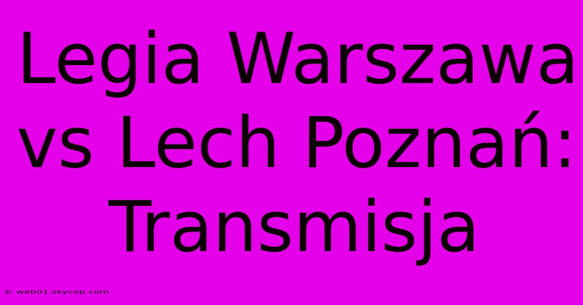 Legia Warszawa Vs Lech Poznań: Transmisja 