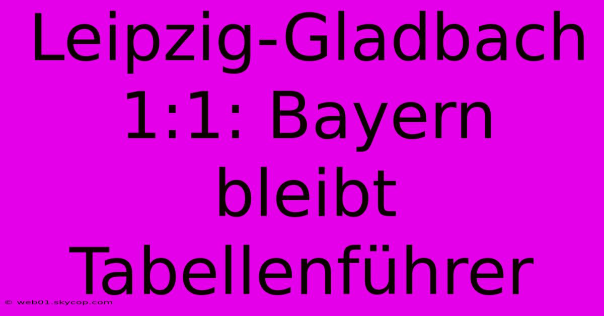 Leipzig-Gladbach 1:1: Bayern Bleibt Tabellenführer 