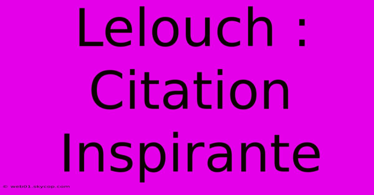 Lelouch : Citation Inspirante 