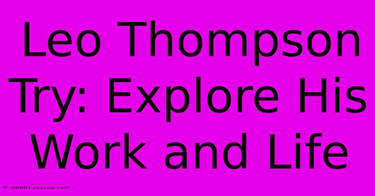 Leo Thompson Try: Explore His Work And Life 