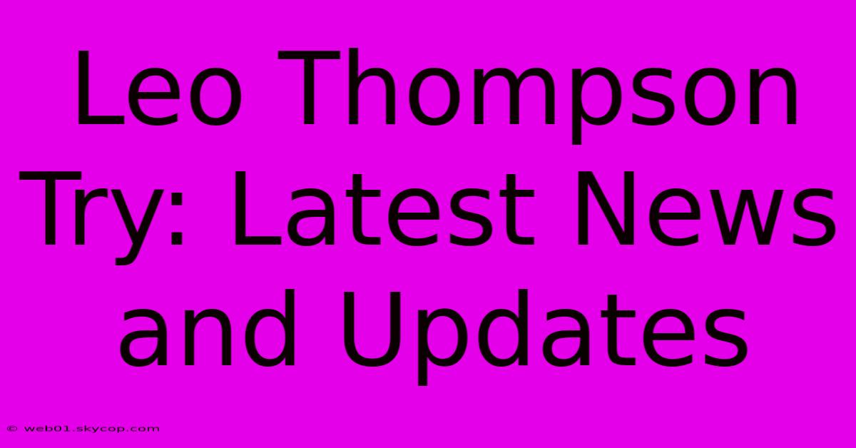 Leo Thompson Try: Latest News And Updates