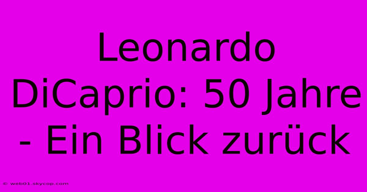 Leonardo DiCaprio: 50 Jahre - Ein Blick Zurück