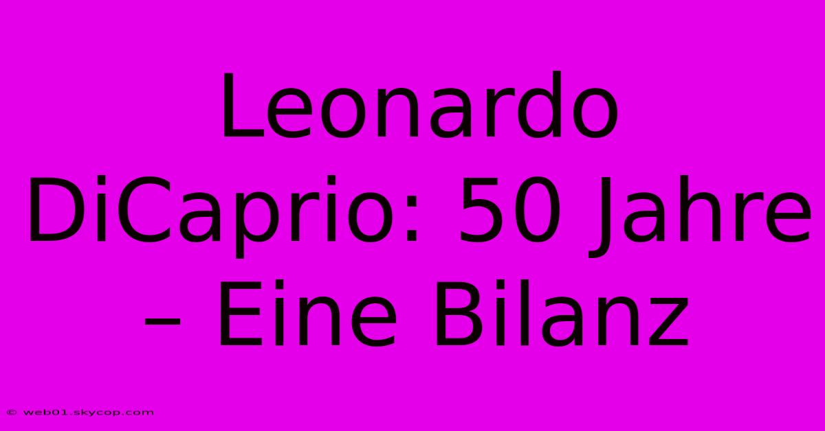 Leonardo DiCaprio: 50 Jahre – Eine Bilanz 