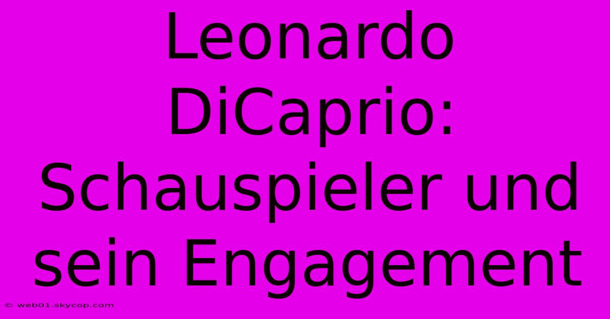 Leonardo DiCaprio: Schauspieler Und Sein Engagement