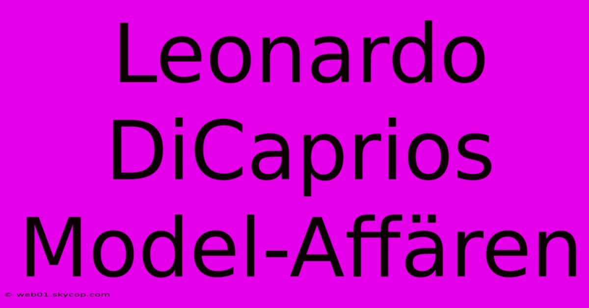 Leonardo DiCaprios Model-Affären