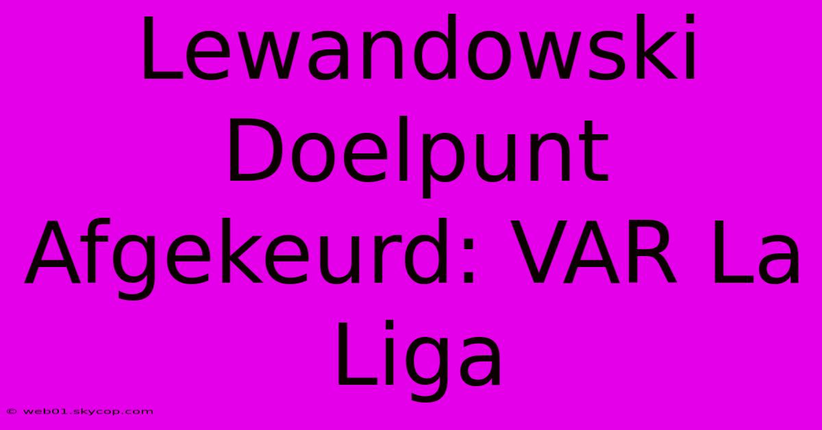 Lewandowski Doelpunt Afgekeurd: VAR La Liga 