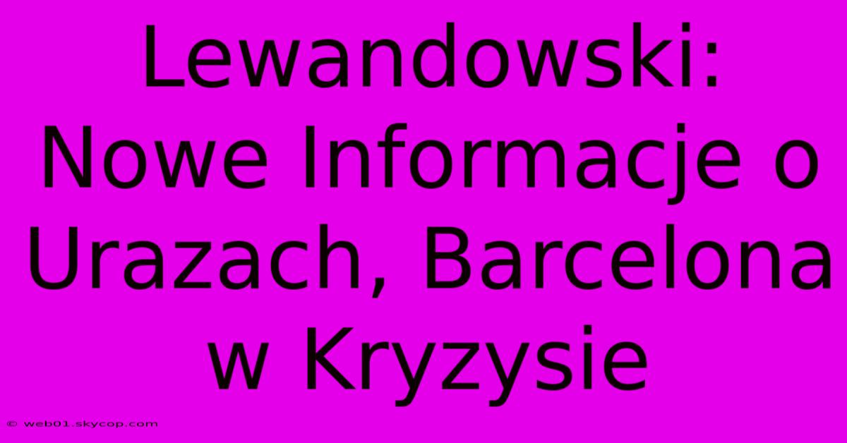 Lewandowski: Nowe Informacje O Urazach, Barcelona W Kryzysie 