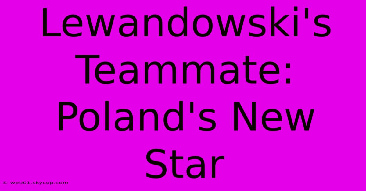 Lewandowski's Teammate:  Poland's New Star