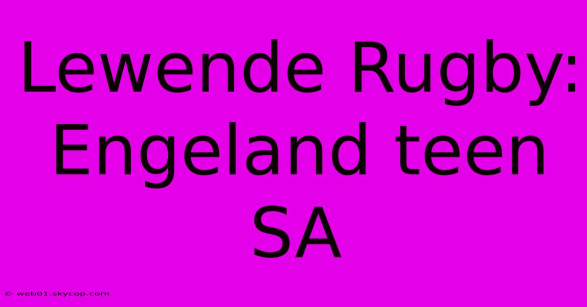 Lewende Rugby: Engeland Teen SA