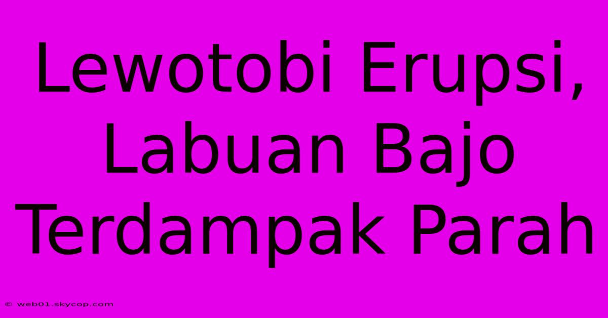 Lewotobi Erupsi, Labuan Bajo Terdampak Parah 