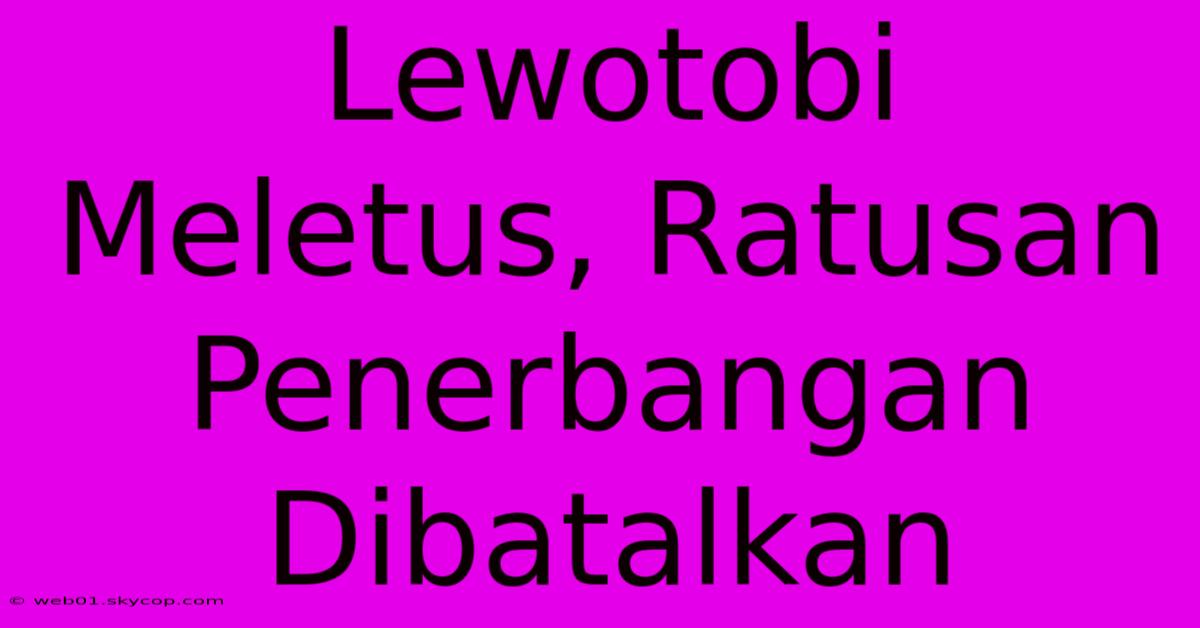 Lewotobi Meletus, Ratusan Penerbangan Dibatalkan