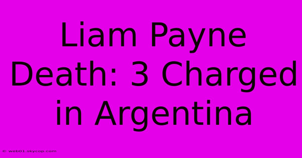 Liam Payne Death: 3 Charged In Argentina