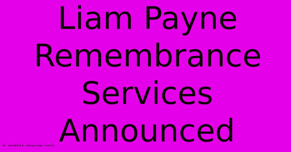 Liam Payne Remembrance Services Announced